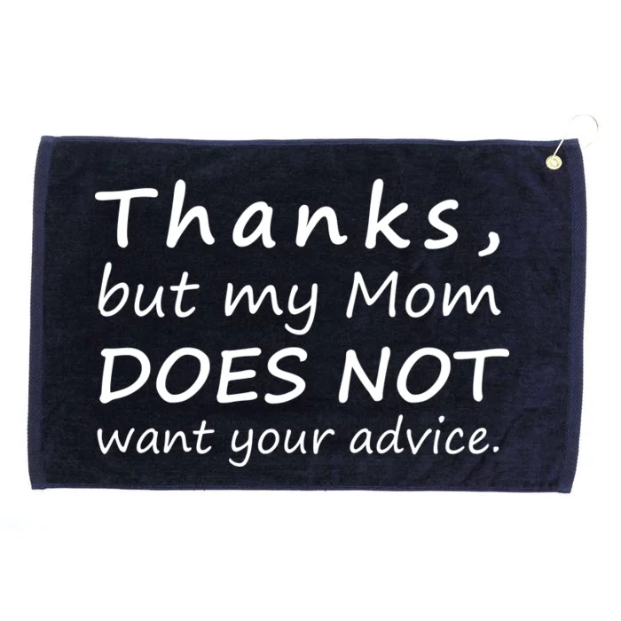 Thanks But My Mom Does Not Want Your Advice Grommeted Golf Towel