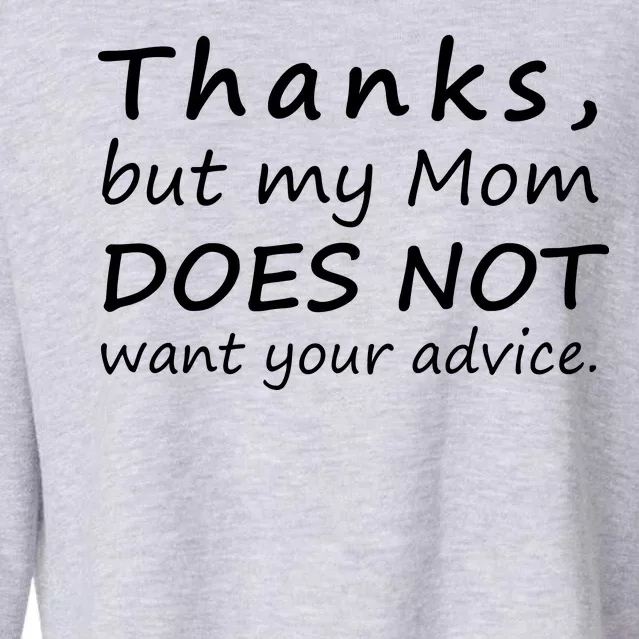 Thanks But My Mom Does Not Want Your Advice Cropped Pullover Crew