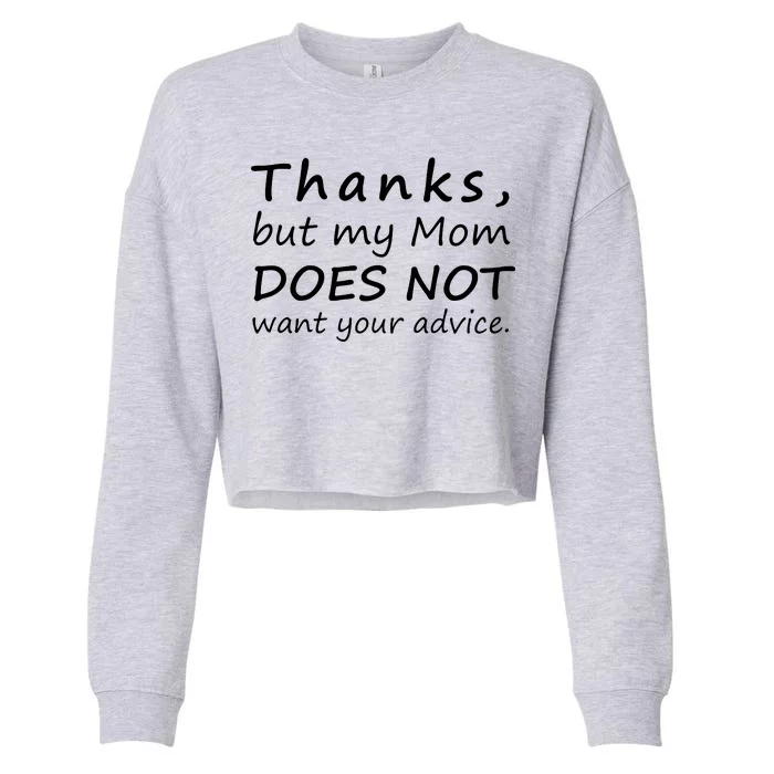 Thanks But My Mom Does Not Want Your Advice Cropped Pullover Crew