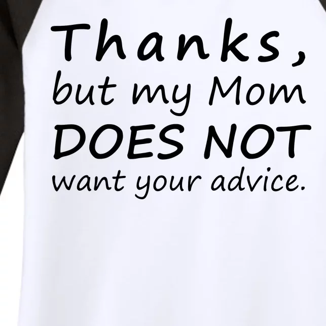 Thanks But My Mom Does Not Want Your Advice Women's Tri-Blend 3/4-Sleeve Raglan Shirt