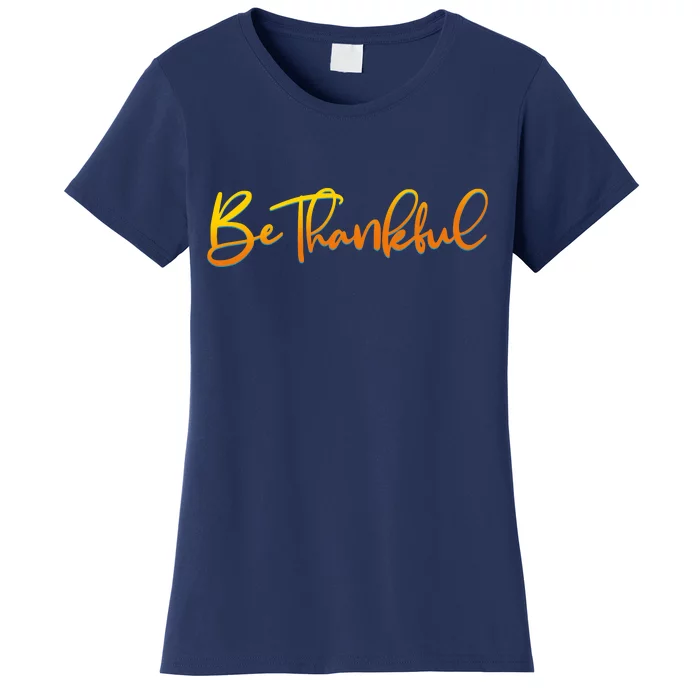 Thanksgiving Be Thankful Women's T-Shirt