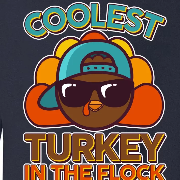 Thanksgiving Coolest Turkey In The Flock Toddler Sweatshirt