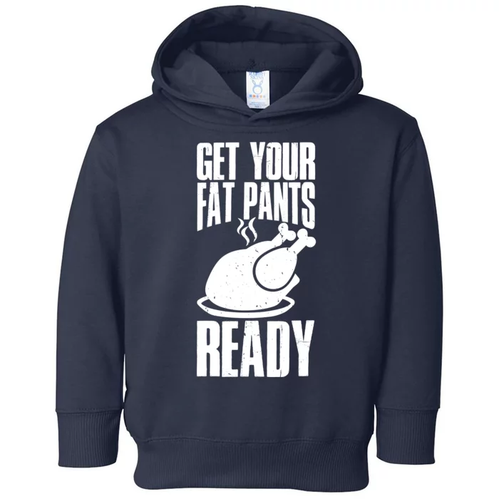 Thanksgiving Get Your Fat Pant Ready Toddler Hoodie