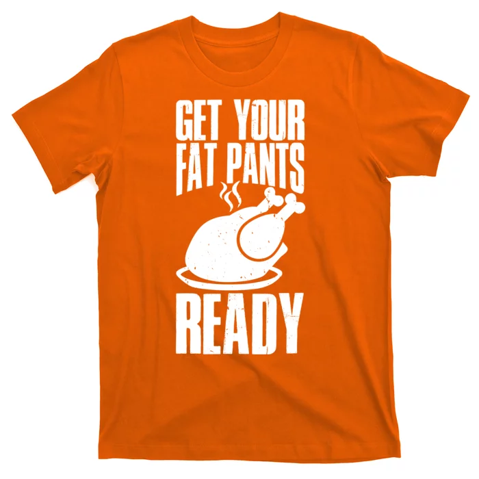 Thanksgiving Get Your Fat Pant Ready T-Shirt