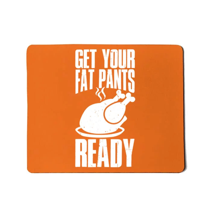 Thanksgiving Get Your Fat Pant Ready Mousepad