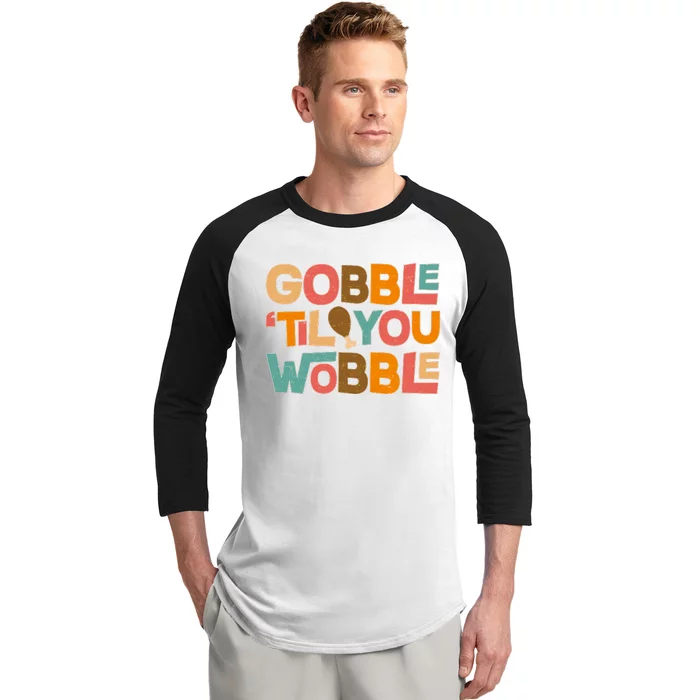 Thanksgiving Gobble 'Til You Wobble Dinner Vintage Baseball Sleeve Shirt