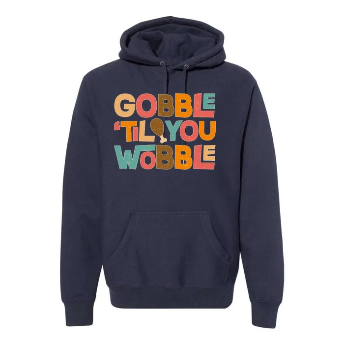 Thanksgiving Gobble 'Til You Wobble Dinner Vintage Premium Hoodie