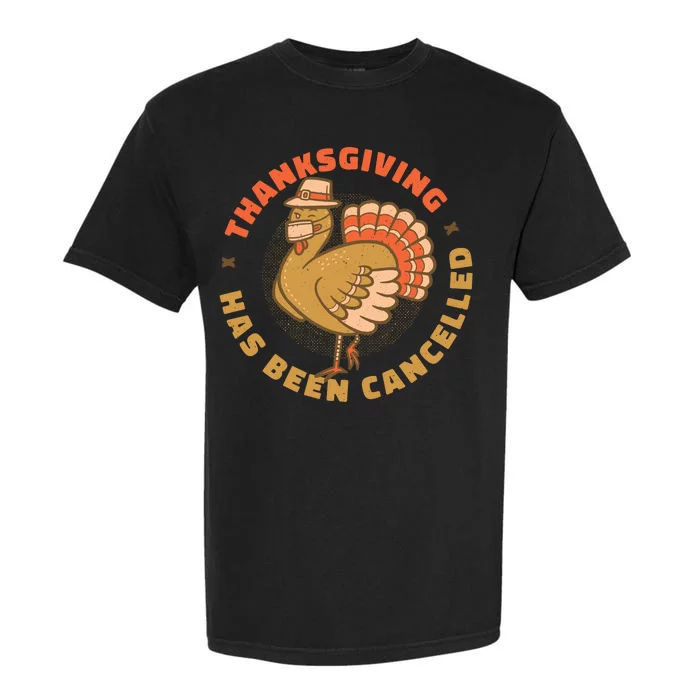 Thanksgiving Has Been Canceled Garment-Dyed Heavyweight T-Shirt