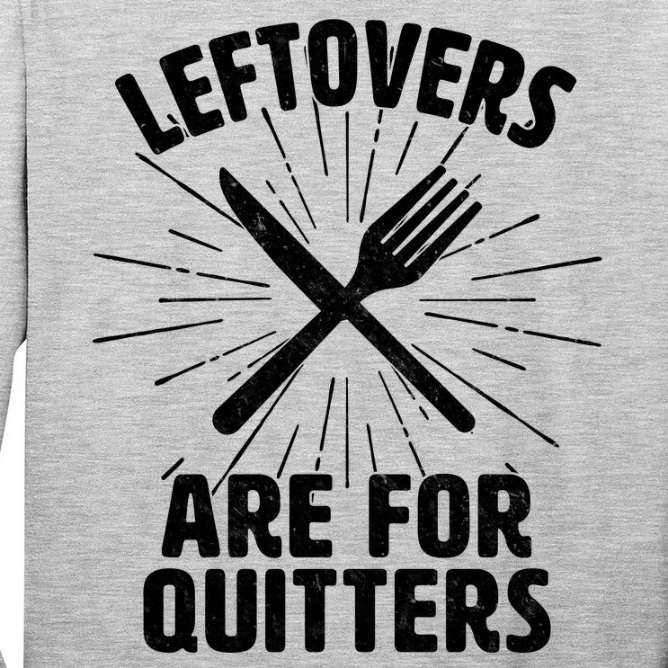 Thanksgiving Leftovers Are For Quitters Tall Long Sleeve T-Shirt