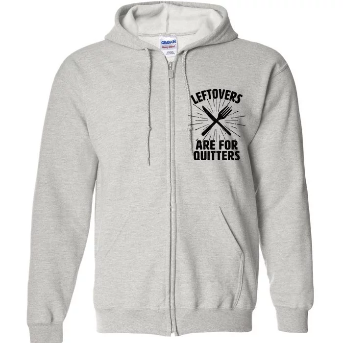 Thanksgiving Leftovers Are For Quitters Full Zip Hoodie