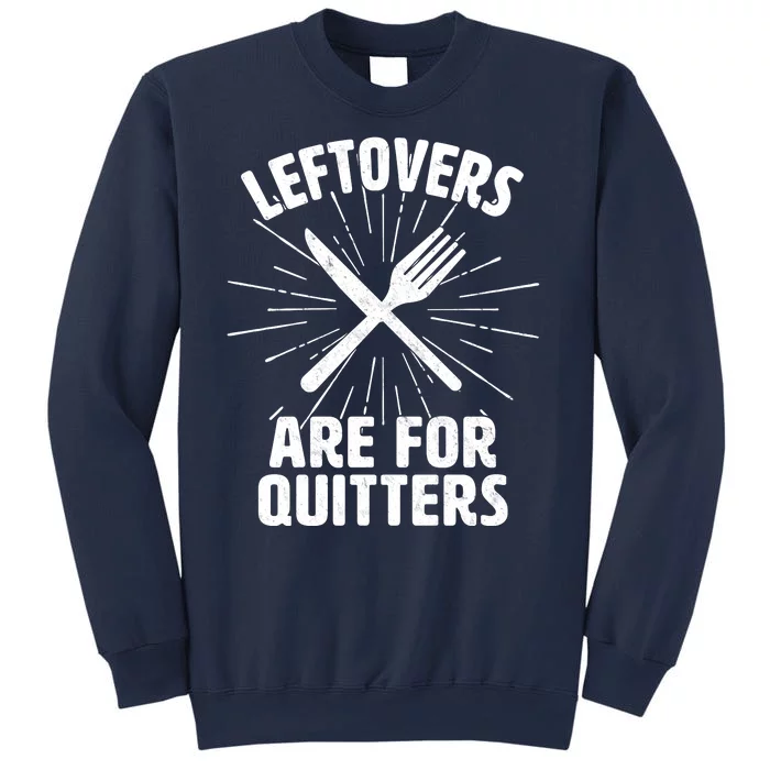 Thanksgiving Leftovers Are For Quitters Sweatshirt