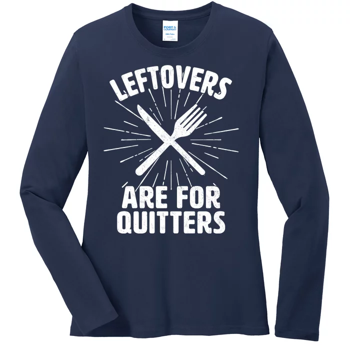 Thanksgiving Leftovers Are For Quitters Ladies Long Sleeve Shirt