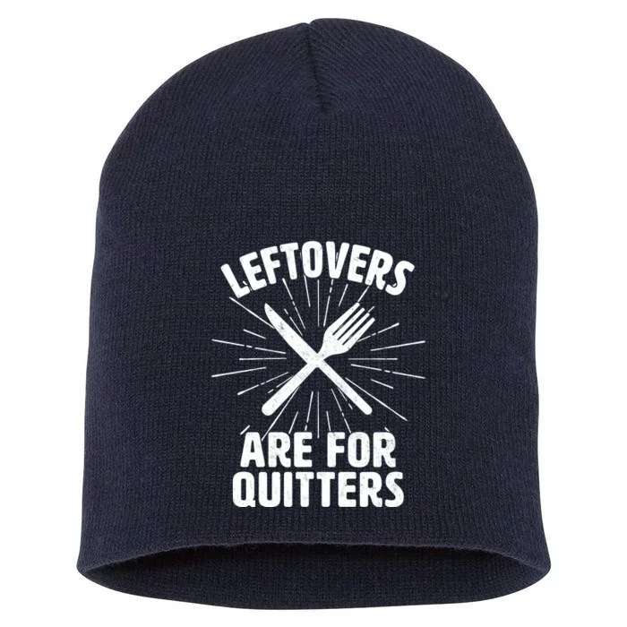 Thanksgiving Leftovers Are For Quitters Short Acrylic Beanie