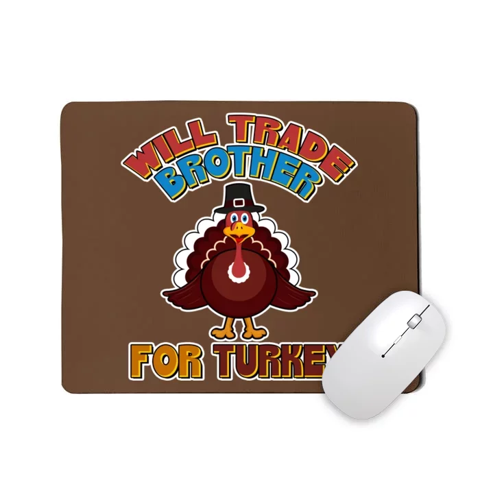 Thanksgiving Will Trade Brother For Turkey Mousepad