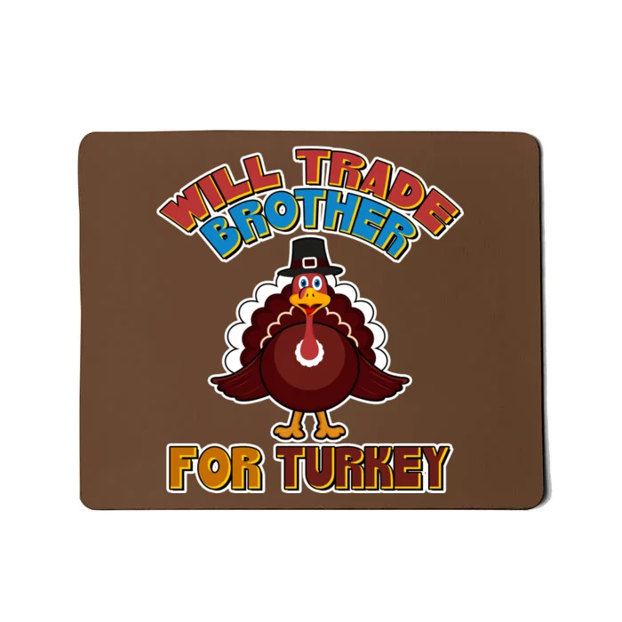 Thanksgiving Will Trade Brother For Turkey Mousepad