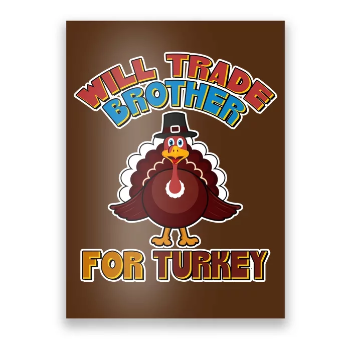 Thanksgiving Will Trade Brother For Turkey Poster