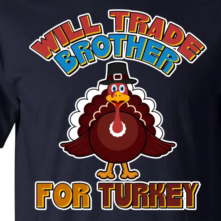 Thanksgiving Will Trade Brother For Turkey Tall T-Shirt