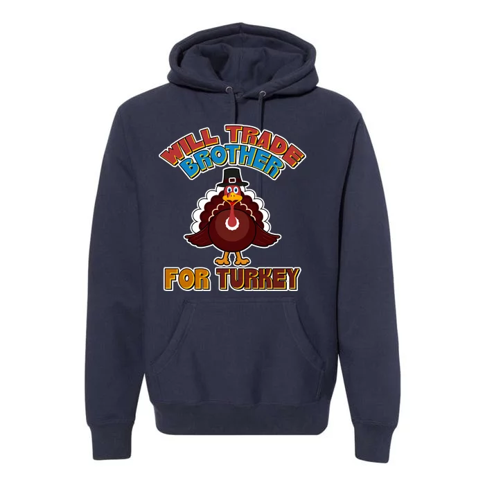 Thanksgiving Will Trade Brother For Turkey Premium Hoodie