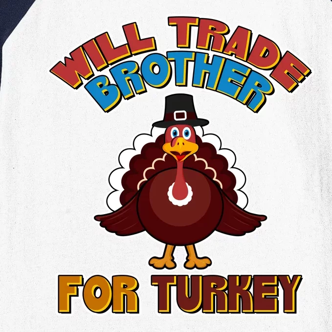 Thanksgiving Will Trade Brother For Turkey Baseball Sleeve Shirt