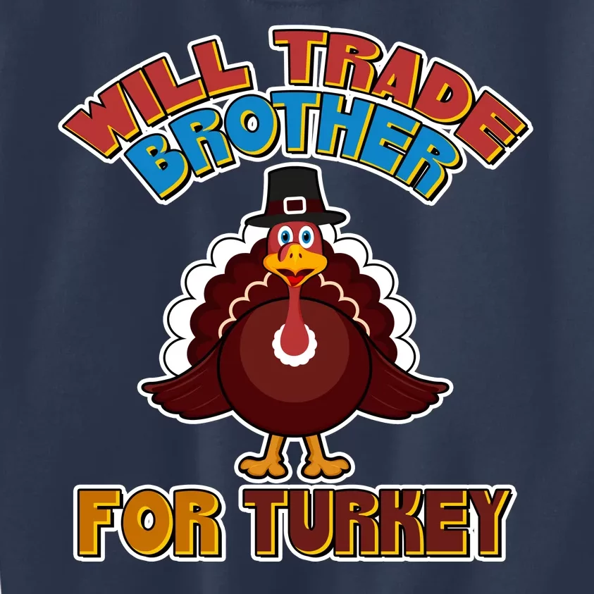 Thanksgiving Will Trade Brother For Turkey Kids Sweatshirt