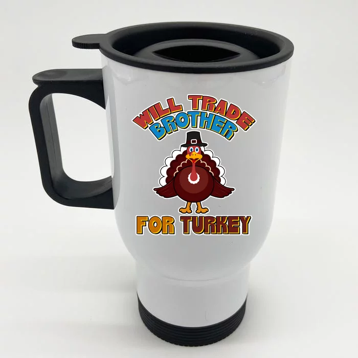 Thanksgiving Will Trade Brother For Turkey Front & Back Stainless Steel Travel Mug