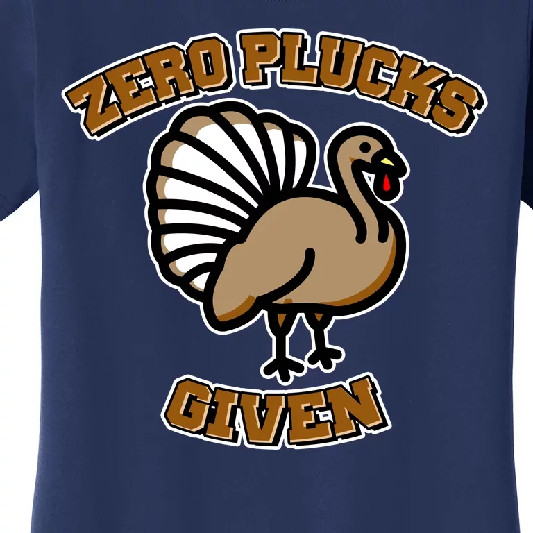 Thanksgiving Zero Plucks Given Turkey Women's T-Shirt