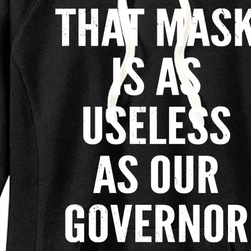 That Mask Is As Useless As Our Governor Women's Fleece Hoodie