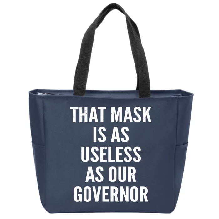 That Mask Is As Useless As Our Governor Zip Tote Bag