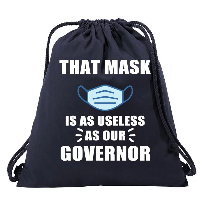 That Mask Is As Useless As Your Governor Drawstring Bag