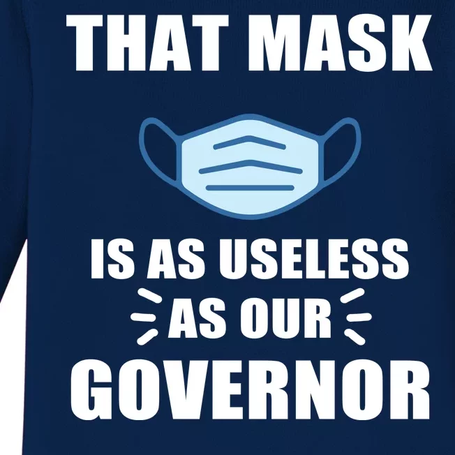 That Mask Is As Useless As Your Governor Baby Long Sleeve Bodysuit