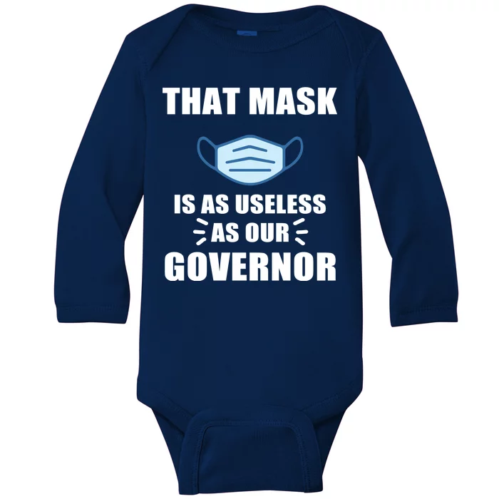 That Mask Is As Useless As Your Governor Baby Long Sleeve Bodysuit