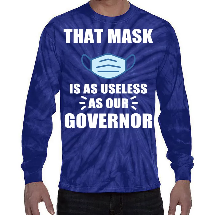 That Mask Is As Useless As Your Governor Tie-Dye Long Sleeve Shirt