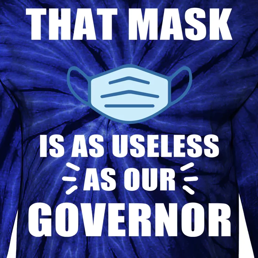 That Mask Is As Useless As Your Governor Tie-Dye Long Sleeve Shirt