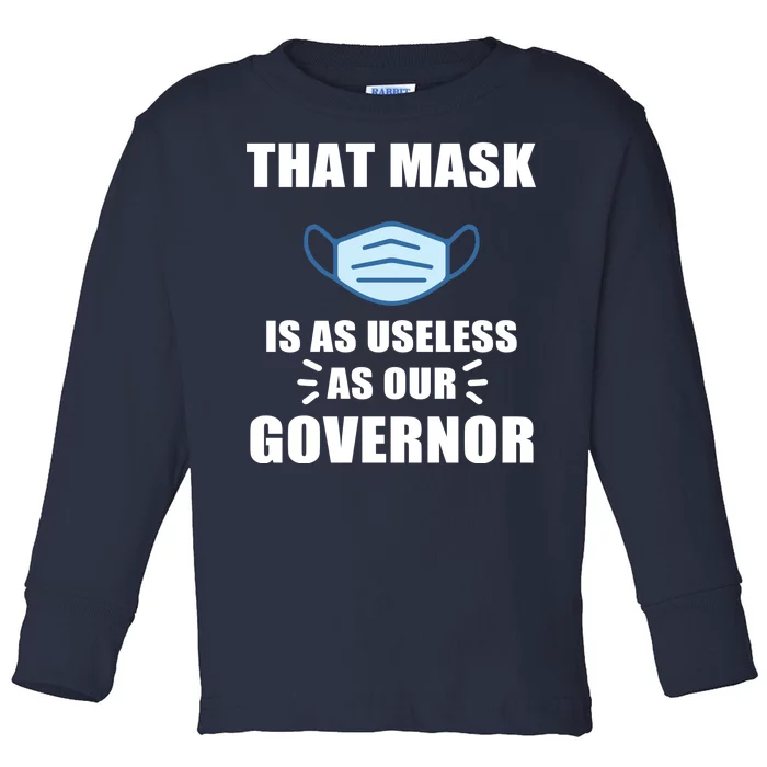 That Mask Is As Useless As Your Governor Toddler Long Sleeve Shirt