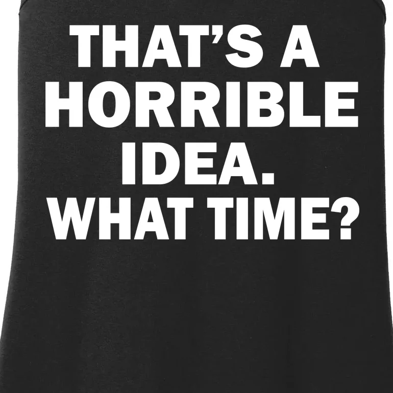 That's A Horrible Idea What Time Ladies Essential Tank