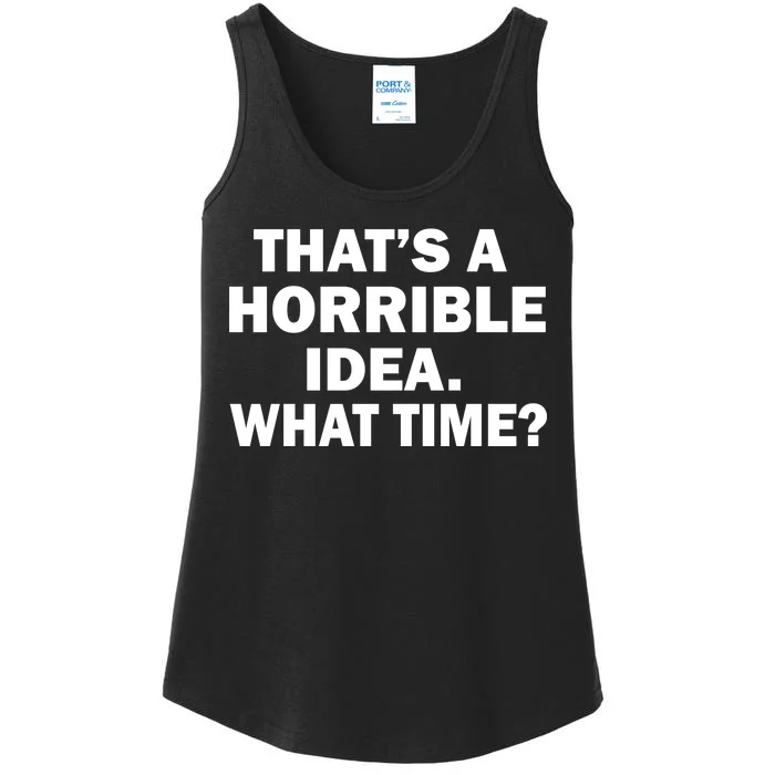 That's A Horrible Idea What Time Ladies Essential Tank