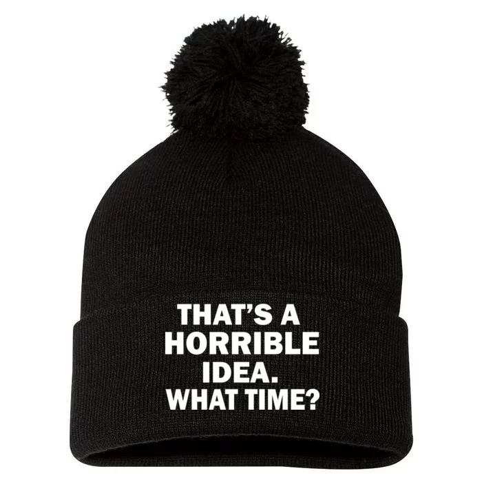 That's A Horrible Idea What Time Pom Pom 12in Knit Beanie