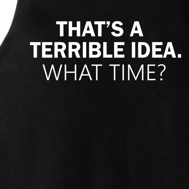 That's A Terrible Idea What Time Ladies Tri-Blend Wicking Tank