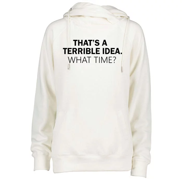 That's A Terrible Idea What Time Womens Funnel Neck Pullover Hood