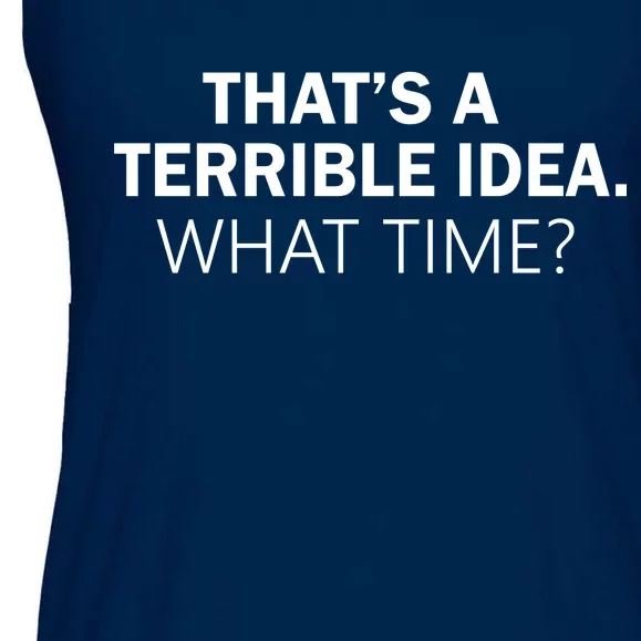 That's A Terrible Idea What Time Ladies Essential Flowy Tank