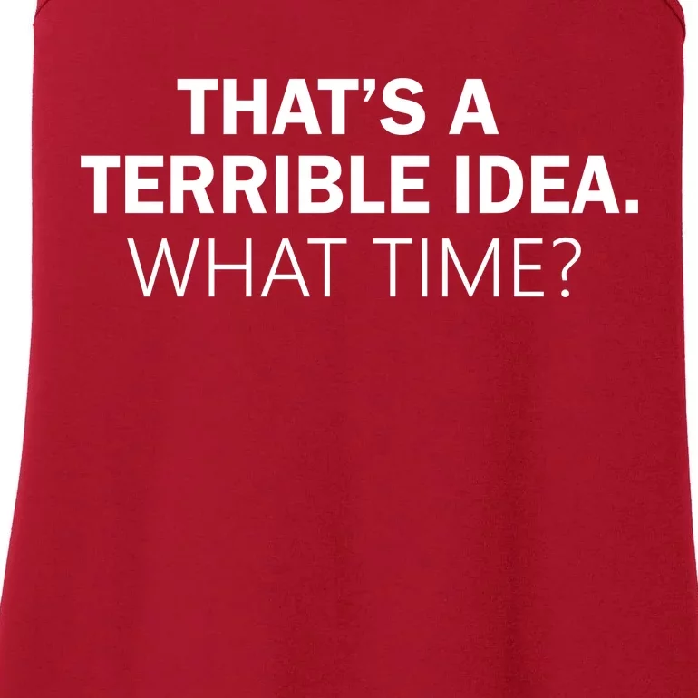 That's A Terrible Idea What Time Ladies Essential Tank