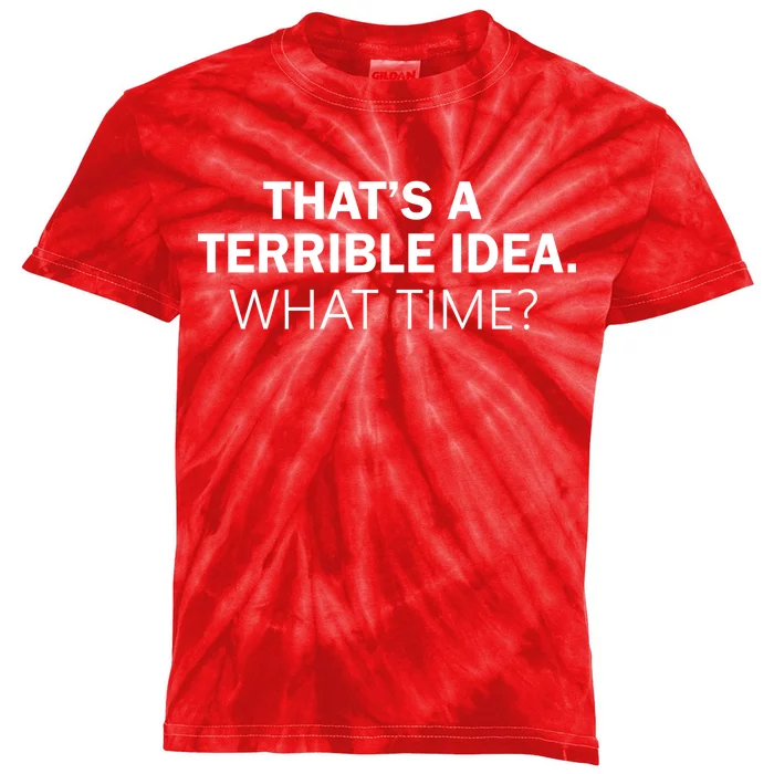 That's A Terrible Idea What Time Kids Tie-Dye T-Shirt