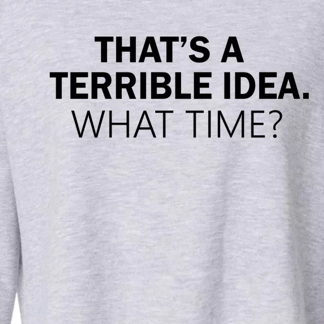 That's A Terrible Idea What Time Cropped Pullover Crew