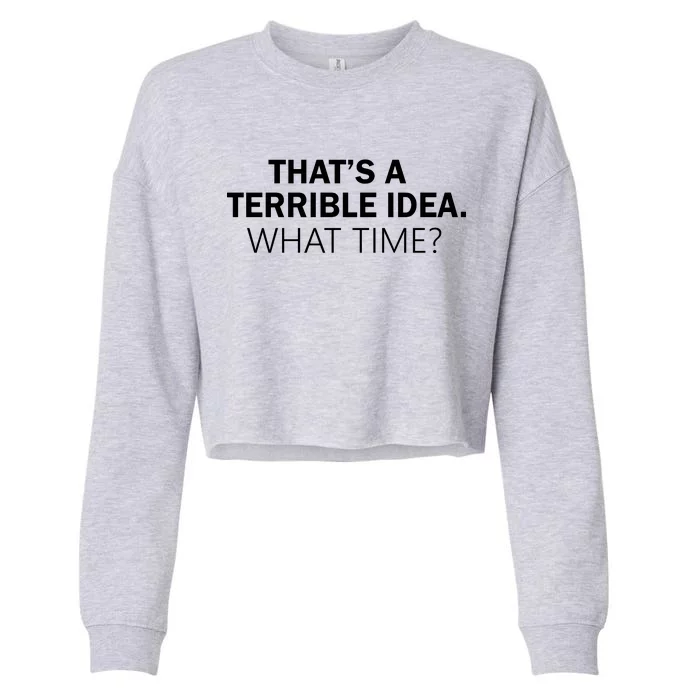 That's A Terrible Idea What Time Cropped Pullover Crew