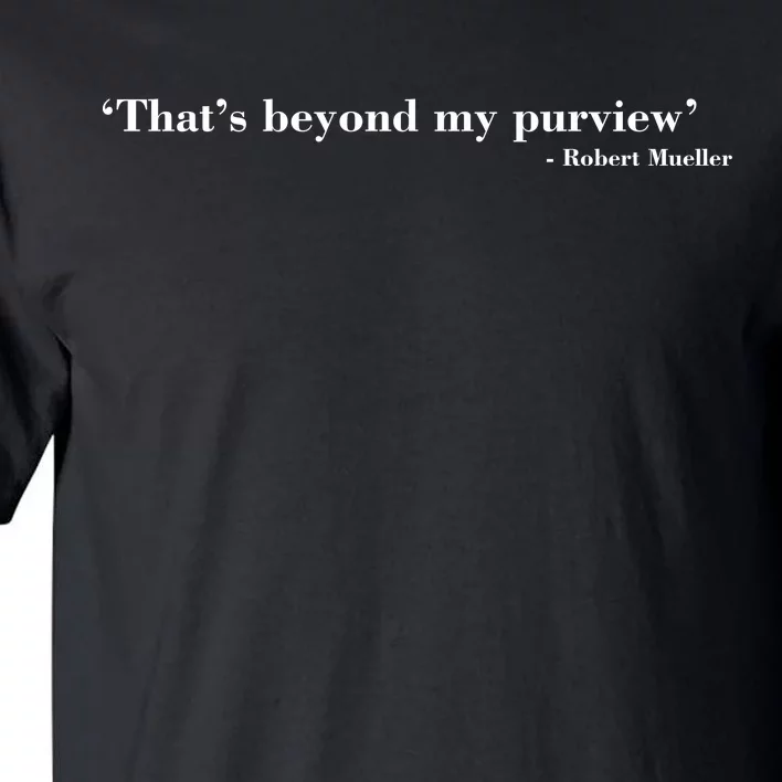 That's Beyond My Purview Robert Mueller Tall T-Shirt