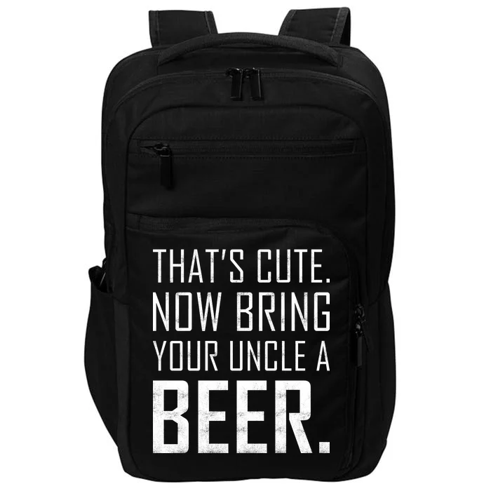 That's Cute Now Bring Your Uncle A Beer Impact Tech Backpack