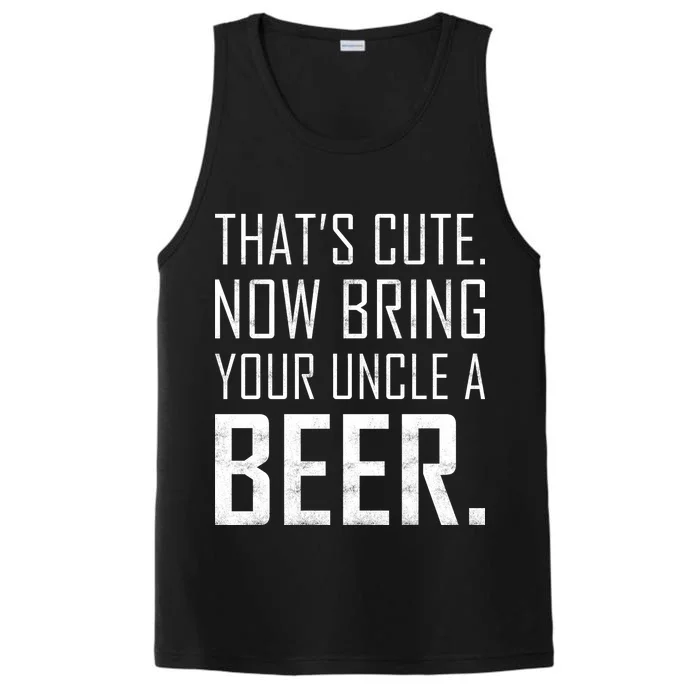 That's Cute Now Bring Your Uncle A Beer Performance Tank