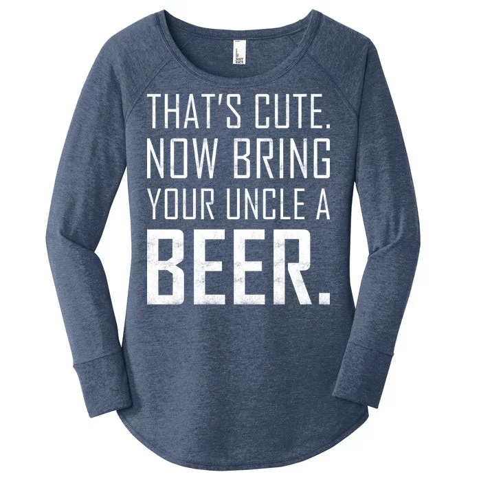 That's Cute Now Bring Your Uncle A Beer Women's Perfect Tri Tunic Long Sleeve Shirt