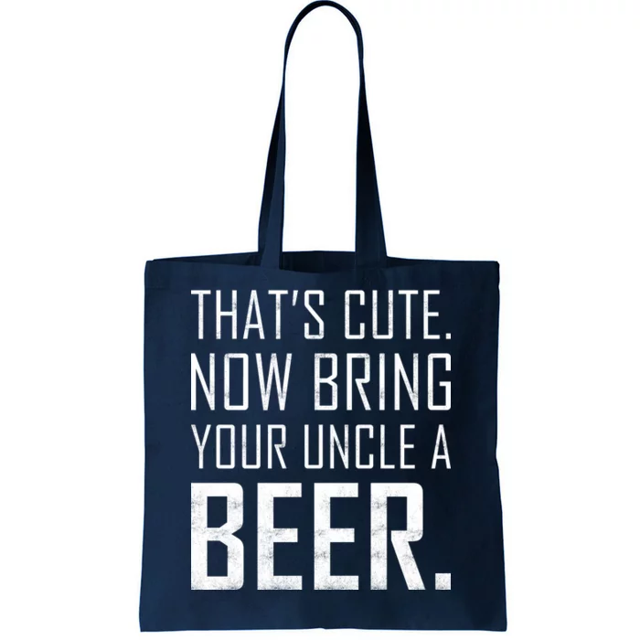 That's Cute Now Bring Your Uncle A Beer Tote Bag