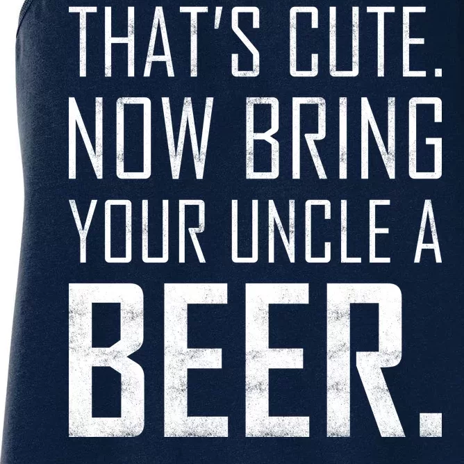 That's Cute Now Bring Your Uncle A Beer Women's Racerback Tank